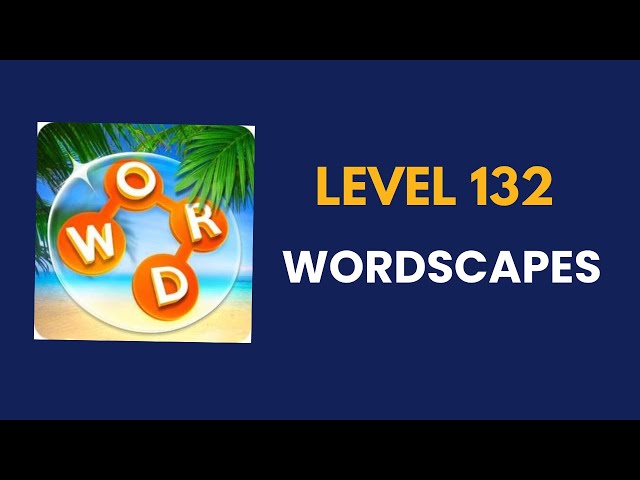 wordscapes  level 132    : solution, answer and solved