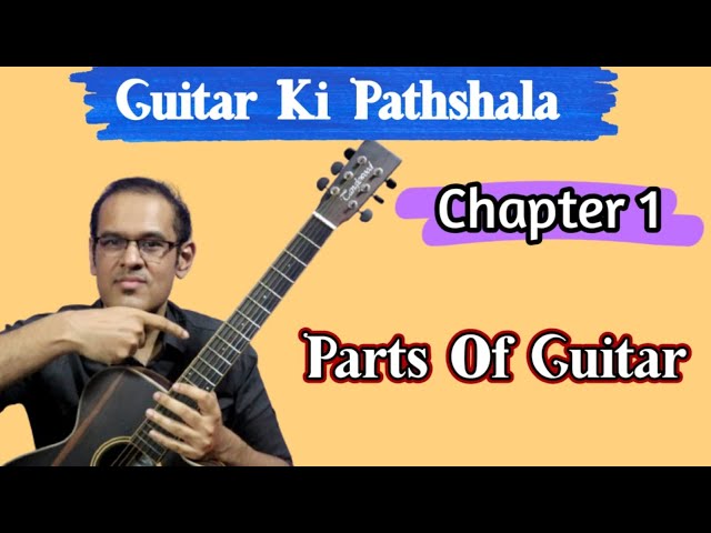 Guitar Ki Pathshala Chapter 1 -  Parts Of Guitar(Know Your Instrument)