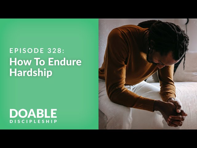 Episode 328: How to Endure Hardship