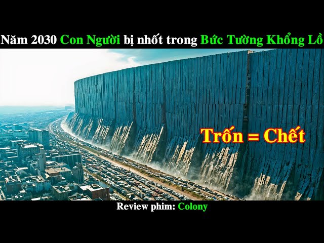 Năm 2030 Con Người bị Người Ngoài Hành Tinh nhốt trong Bức Tường Khổng Lồ | REVIEW PHIM Colony