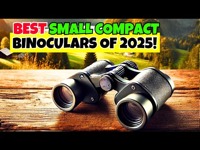 Top 5 Best Small Compact Binoculars – 🔥 Portability Meets Performance!