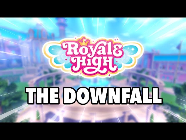 THE DOWNFALL OF ROYALE HIGH - EVERYTHING YOU NEED TO KNOW