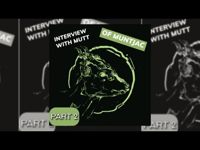 Interview with MUTT: Muntjac and Sedition Press | PART 2