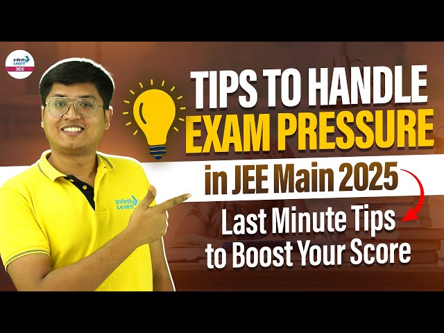 Tips to Handle Exam Pressure in JEE Mains 2025 | Last Minute Tips to Boost Your Score | LIVE