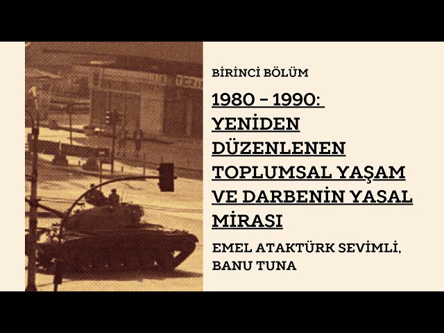 Bölüm 1 - 1980-1990: Yeniden Düzenlenen Toplumsal Yaşam ve Darbenin Yasal Mirası