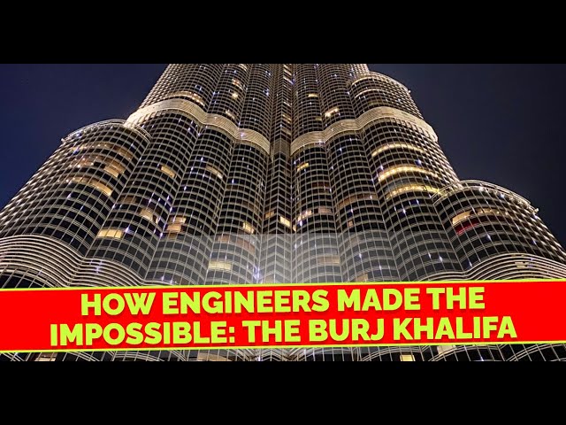 How Engineers Made the Impossible The Burj Khalifa