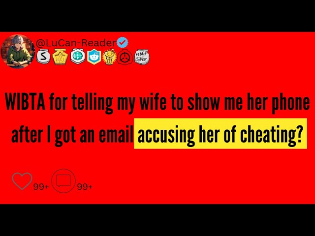 WIBTA for telling my wife to show me her phone after I got an email accusing her of cheating