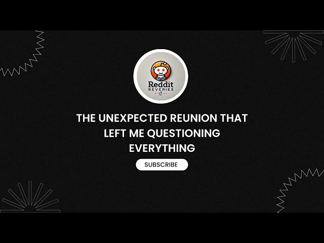 The Unexpected Reunion That Left Me Questioning Everything #redditsstories #redditstorys #relatable