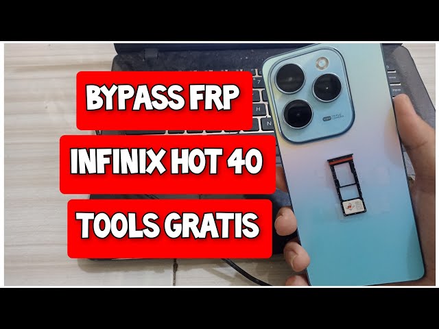 CARA BYPASS FRP INFINIX HOT 40 TOOLS GRATIS