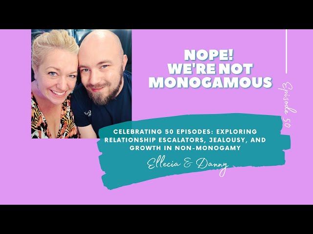 Celebrating 50 Episodes: Exploring Relationship Escalators, Jealousy, and Growth in Non-Monogamy