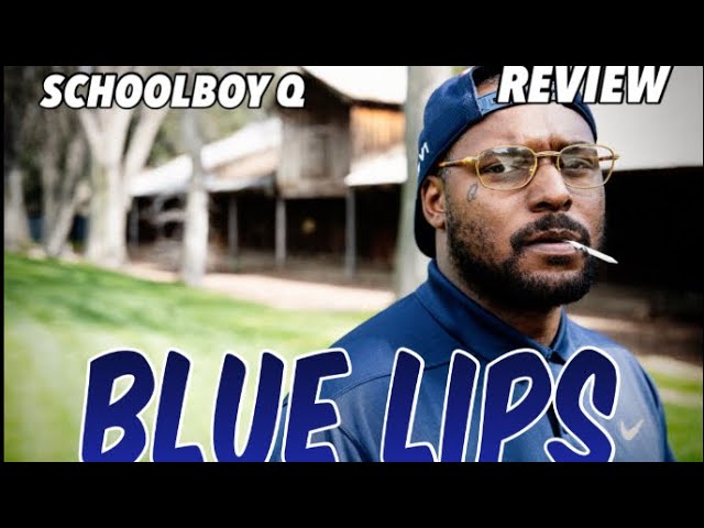 “BLUE LIPS” - ScHoolboy Q REVIEW