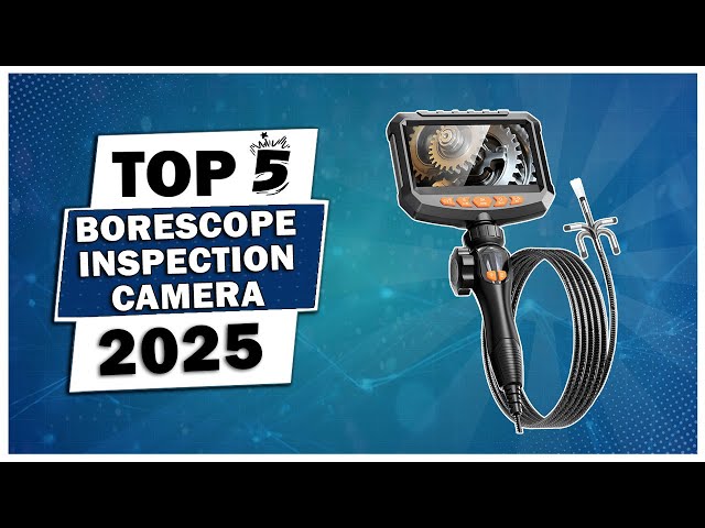 Top 5 Best Borescope Inspection Cameras 2025 - Waterproof Borescopes 2025 : A Must-See Guide!