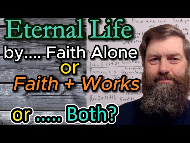 Eternal Life:  Saved by Faith or Works? ..... or Both?