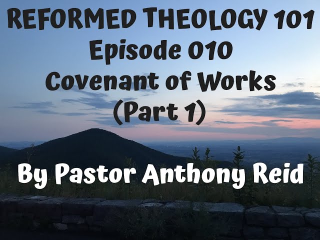 Episode 010 Covenant of Works Part 1 Reformed Theology 101