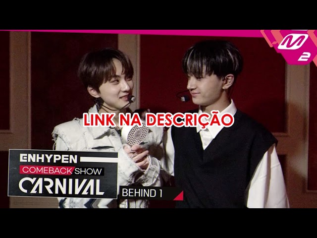 [LEGENDADO] [ENHYPEN COMEBACK SHOW] COMEBACK SHOW 'CARNIVAL' BEHIND 1