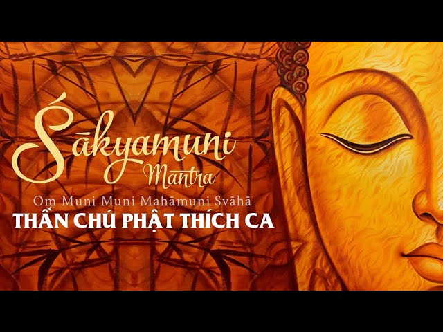 Nhạc Thần chú Phật Thích Ca Mâu Ni: Oṃ Muni Muni Mahāmuni Svāhā (Shakyamuni mantra Music)