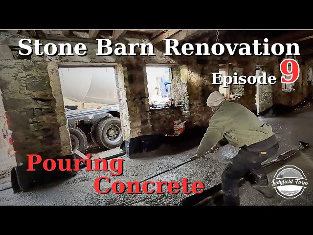 LADYFIELD FARM - Stone Barn Renovation Episode 9 : Pouring the Concrete