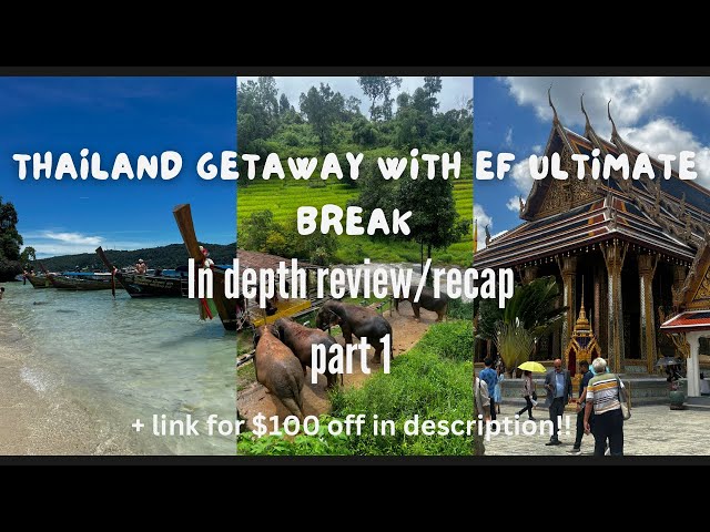 In Depth Review/Recap PART 1 | Thailand Getaway with EF Ultimate Break