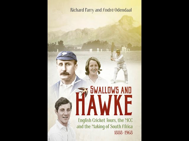 Swallows and Hawke: England's Cricket Tourists, the MCC and the Making of South Africa 1888-1968