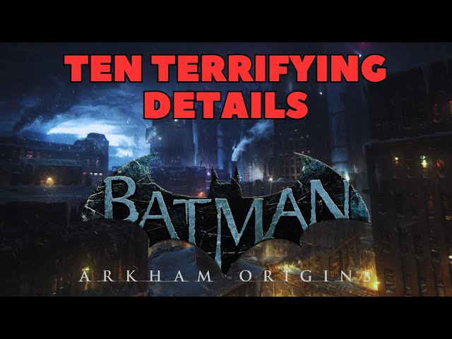 Ten TERRIFYING details in BATMAN ARKHAM ORIGINS….