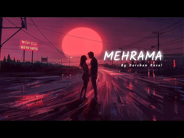 Mehrama - Lyrics || slowed and reverb || Darshan Raval || love song ||