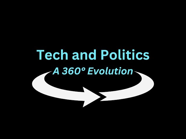 Tech and Politics- A 360° Evolution. Group Project MC 5223