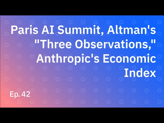 Paris AI Summit, Altman's "Three Observations," and Anthropic's Economic Index