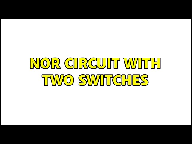 NOR circuit with two switches (2 Solutions!!)