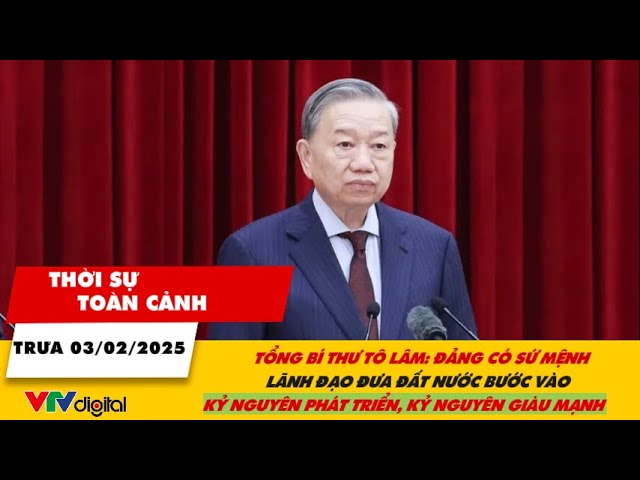 Thời sự toàn cảnh 3/2: Tổng Bí thư Tô Lâm: Đảng lãnh đạo đưa đất nước bước vào kỷ nguyên giàu mạnh