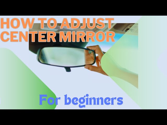 Perfect Your Drive: Quick & Easy Guide to Adjusting Your Car’s Center Mirror