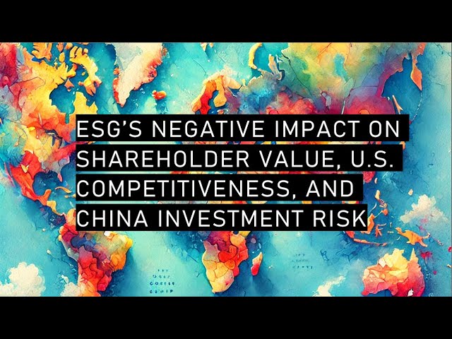 Justin Danhof: ESG's Negative Impact on Shareholder Value, U.S. Competitiveness, and China Risk