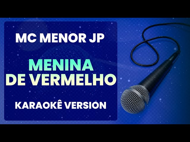 ⭐ Menina de Vermelho (Passou de Robô, Todo Mundo Quis Ver) - Mc Menor JP (Karaokê Version) (Cover)