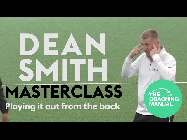 Dean Smith Masterclass - Playing it out from the back