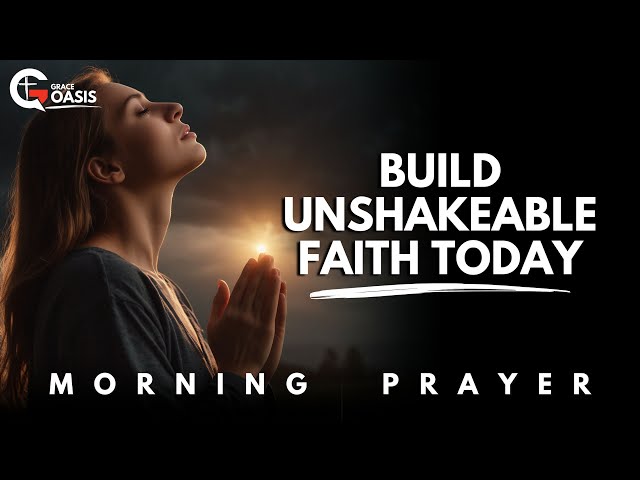 Build Unshakeable Faith to Conquer Every Battle in Life | Morning Prayer