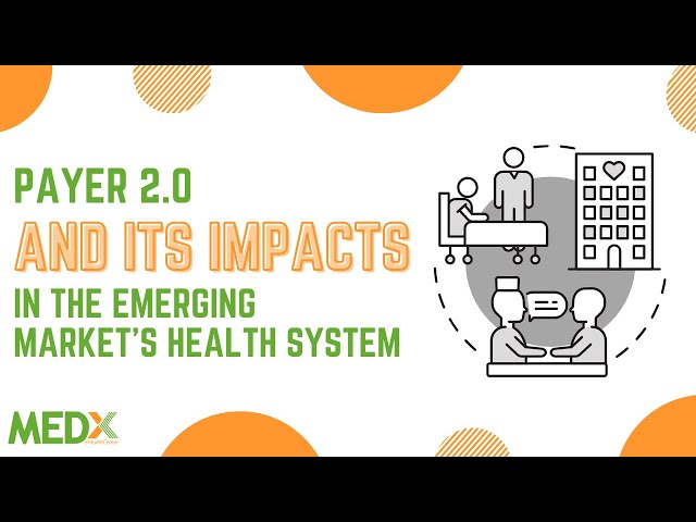 PAYER 2.0 AND ITS IMPACT IN THE EMERGING MARKETS' HEALTH SYSTEM