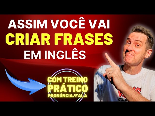 Como criar FRASES em Inglês? E a pronúncia? Aqui a maneira sem decoreba sem gramática