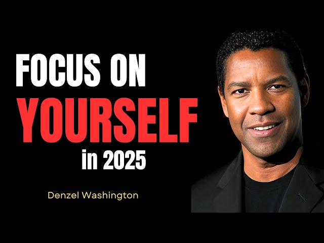 Focus on Yourself | FOCUS on Yourself in 2025 | Denzel Washington | #denzelwashingtonmotivation