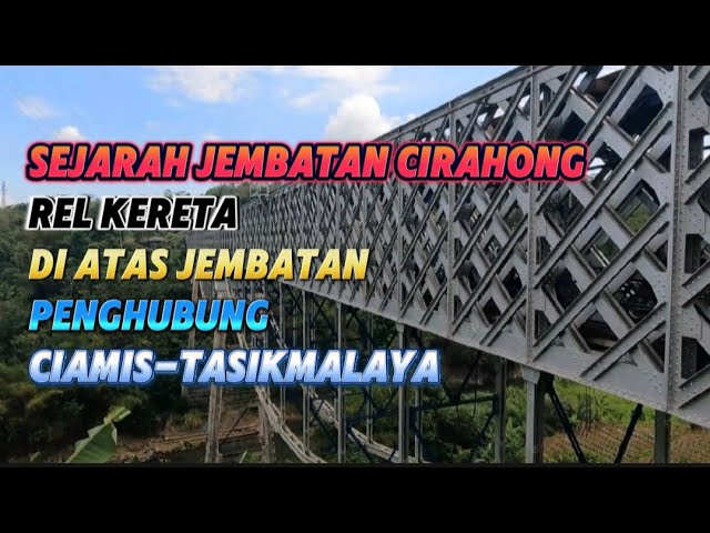 JEMBATAN CIRAHONG PENGHUBUNG UNIK CIAMIS DAN TASIKMALAYA DENGAN REL KERETA DI ATASNYA