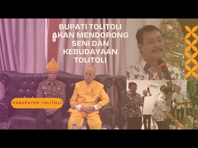 BUPATI TOLITOLI AKAN MENDORONG PENGEMBANGAN SENI DAN KEBUDAYAAN KAB. TOLITOLI