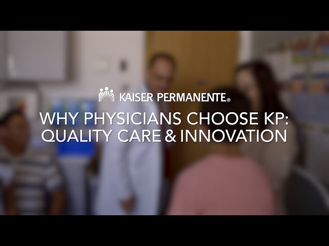 Why Physicians Choose KP: Quality Care & Innovation | Kaiser Permanente