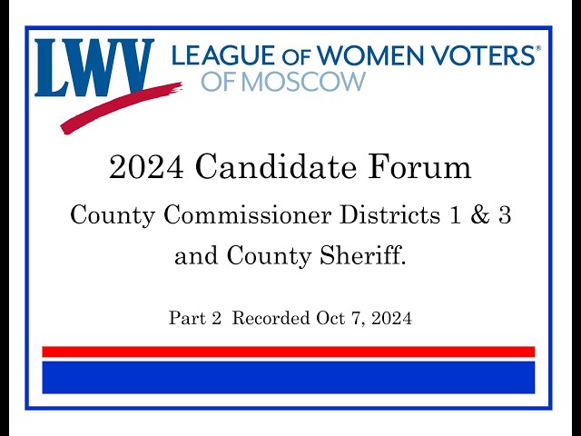 Part 2 - League of Women Voters of Moscow, Idaho Candidate forum for County Offices.