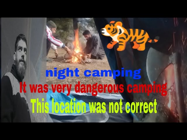 night camping 🏠|| it was very dangerous camping🐅 || this location was not correct 😭