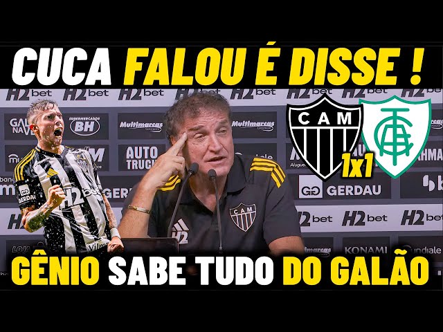 CUCA CONHECE TUDO DO GALÃO e MANDOU A REAL ! ATLÉTICO-MG 1 X 1 AMERICA-MG NOTÍCIAS DO GALO HOJE