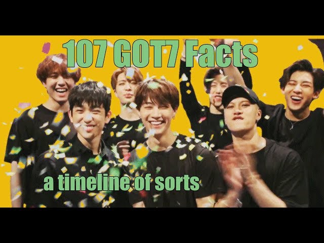 107 GOT7 Facts - A Timeline of sorts