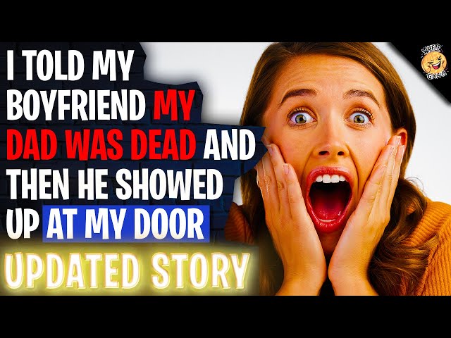 I Told My Boyfriend My Dad Was Dead And Then He Showed Up At My Door r/Relationships