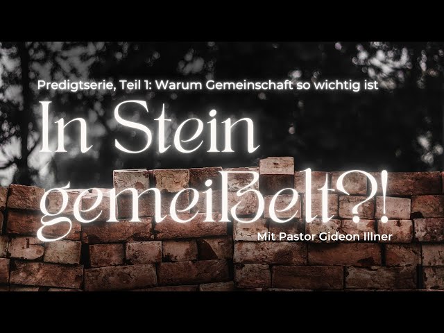 In Stein gemeißelt?! 1/3 - Warum Gemeinschaft so wichtig ist I Gideon Illner I Gottesdienst