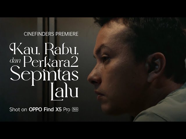 OPPO Cinefinders | Kau, Rabu, dan Perkara2 Sepintas Lalu by Riri Riza