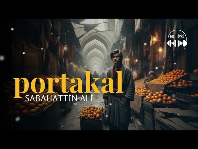 PORTAKAL | Sabahattin Ali (Sesli Öykü)