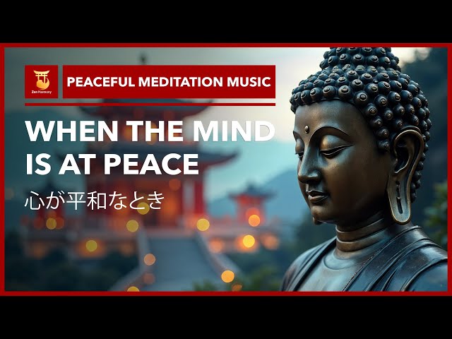 Peaceful Meditation Music – When the Mind is at Peace | Attachments Dissolve