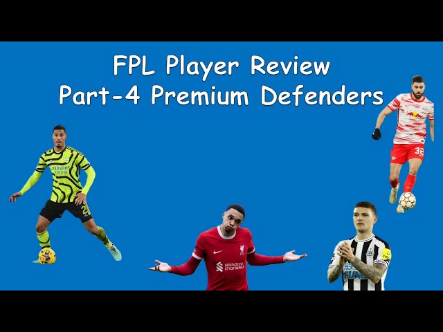 Reviewing FPL Premium Defenders | Player Review Series Part - 4 | Fantasy PL Trio | Premier League